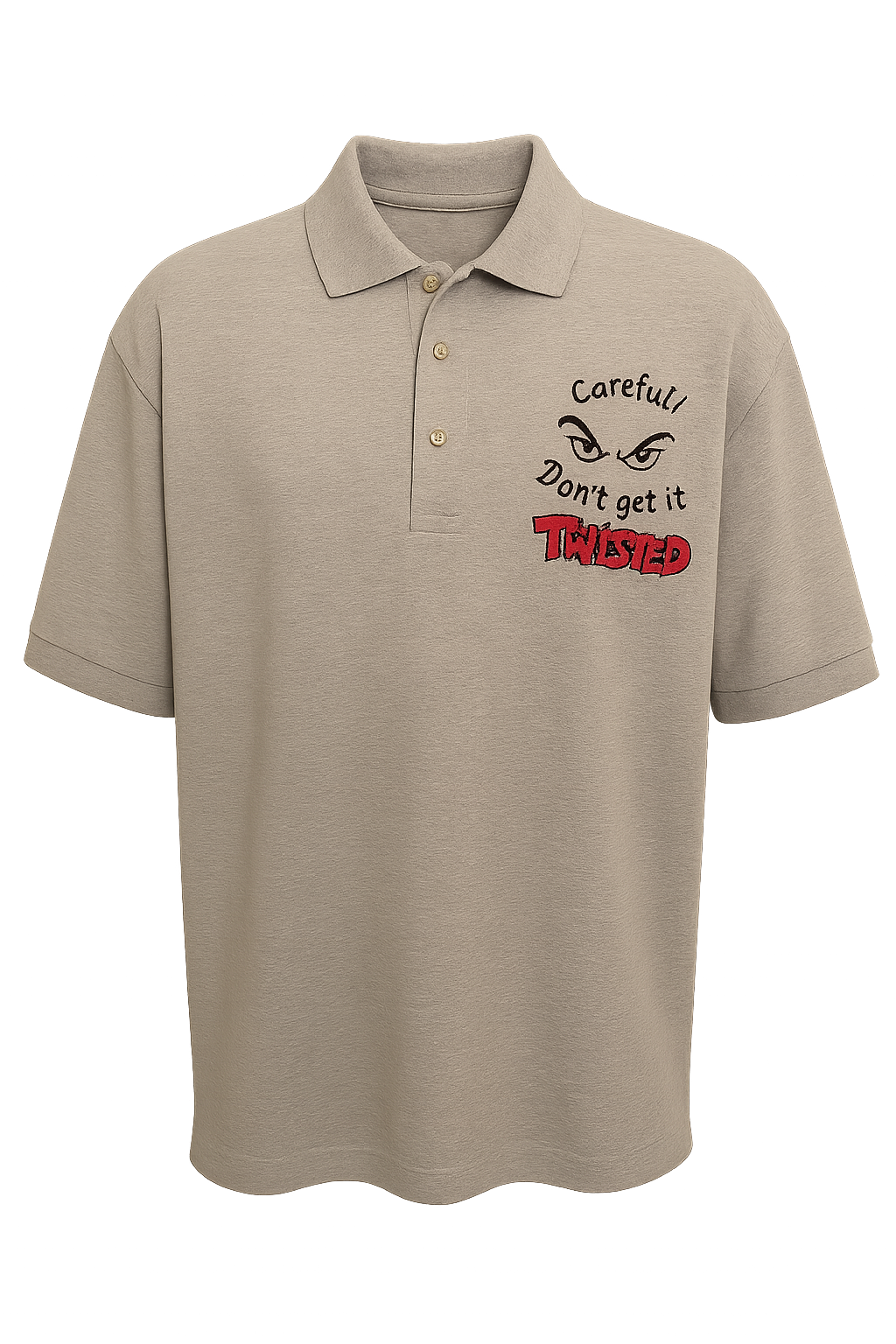 "Careful Don't Get it Twisted" - Embroidery Design Polo Shirt