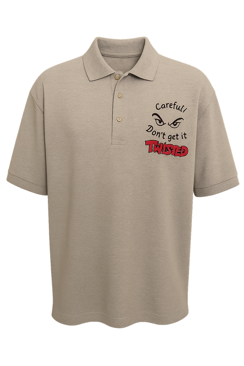 "Careful Don't Get it Twisted" - Embroidery Design Polo Shirt