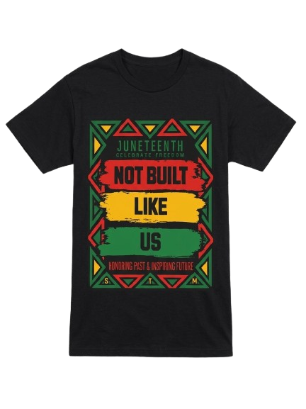 JuneTeenth "Not Built Like Us" T shirt
